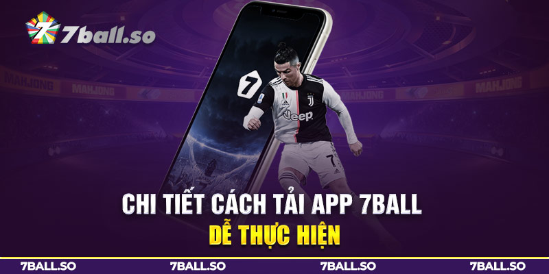 Chi tiết cách tải app 7Ball dễ thực hiện