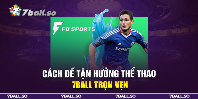 Cách để tận hưởng Thể thao 7BallL trọn vẹn