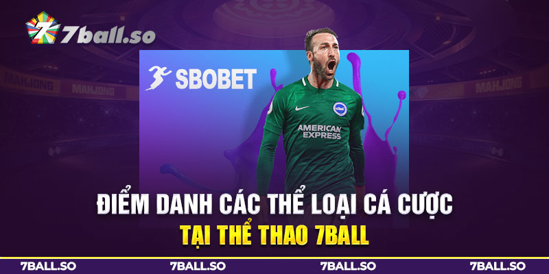 Điểm danh các thể loại cá cược tại Thể thao 7Ball