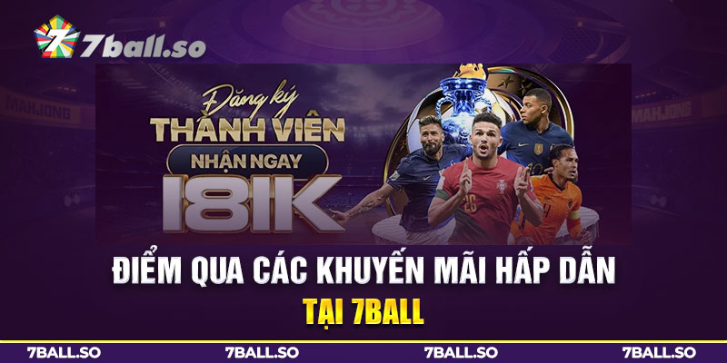 Điểm qua các khuyến mãi hấp dẫn tại 7BALL