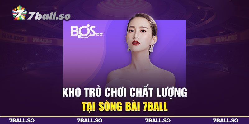 Kho trò chơi chất lượng tại sòng bài 7Ball