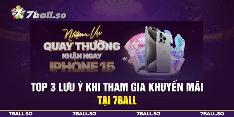 Top 3 lưu ý khi tham gia khuyến mãi 7ball