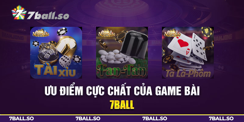 Ưu điểm cực chất của game bài 7Ball