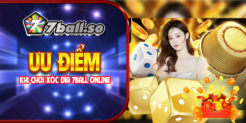 Ưu điểm khi chơi xóc đĩa 7ball online