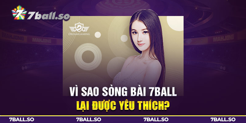 Vì sao sòng bài 7Ball lại được yêu thích?